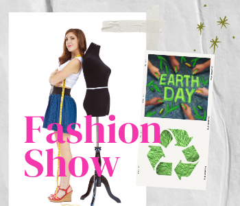 Picture of Fashion Show and Earth Day words.