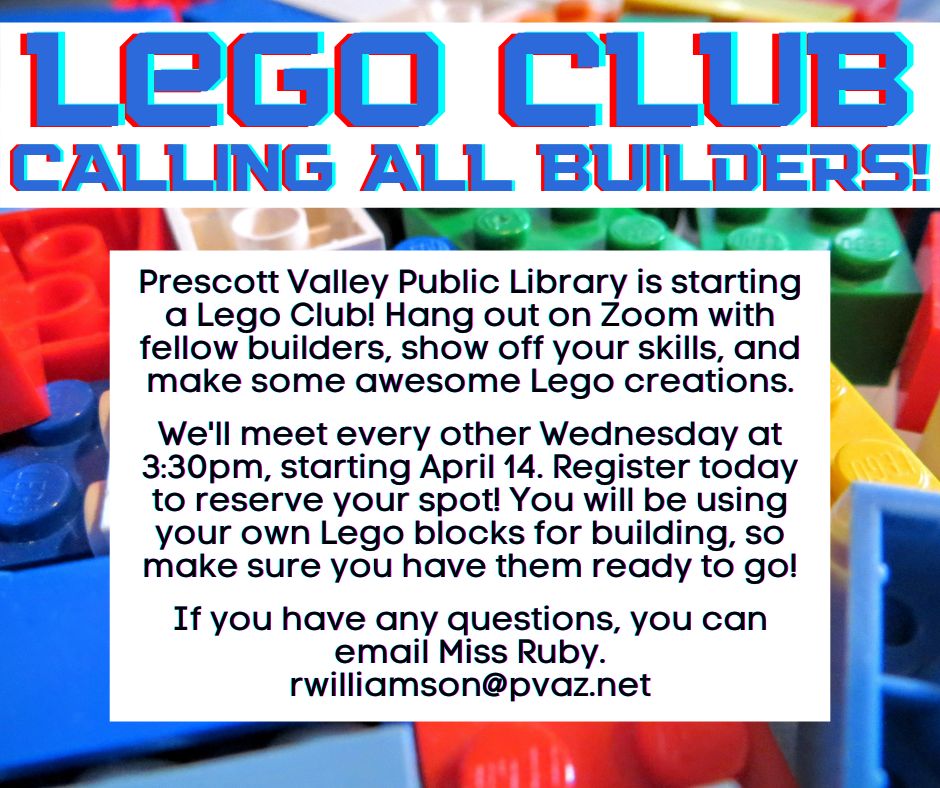 Lego Club Flier stating we will meet every other Wednesday at 3:30pm, starting April 14. Register today to reserve your spot! You will be using your own Lego blocks for building, so make sure you have them ready to go! Hang out in Zoom with fellow builders, show off your skills, and make some awesome Lego creations.