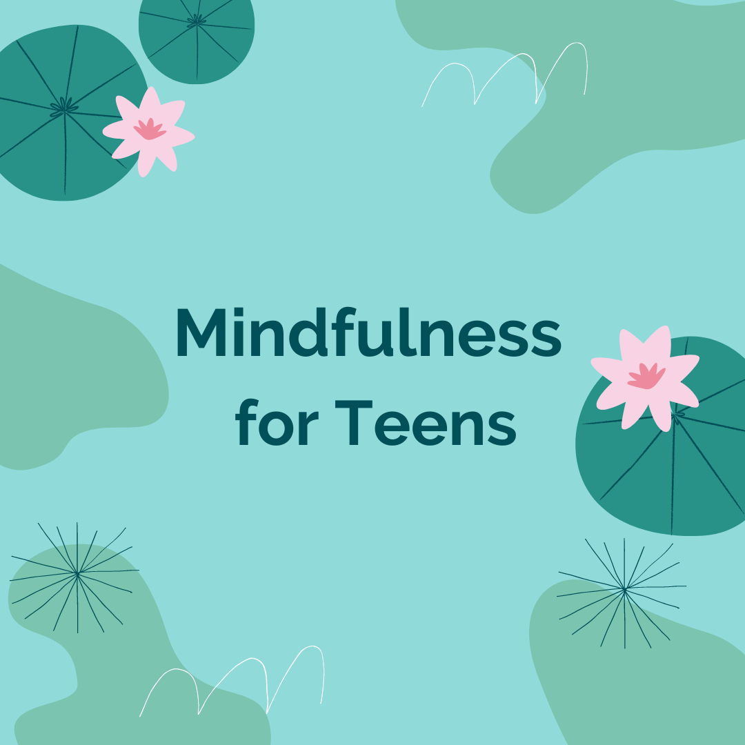 Impressionist flowers and water with words "mindfulness for teens"