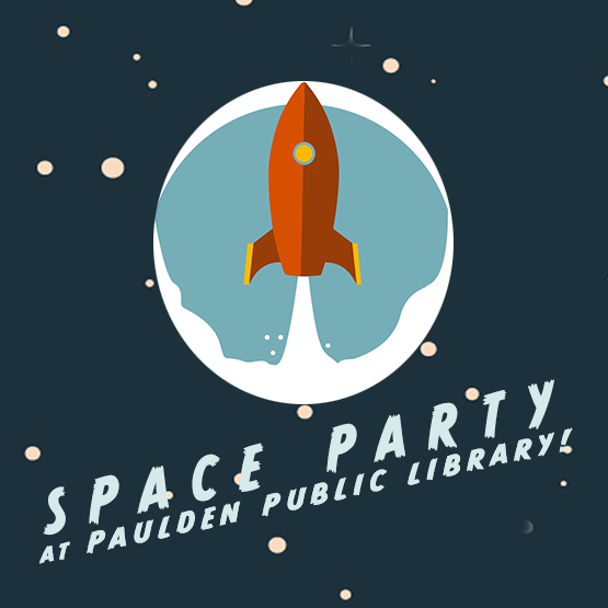 Dark blue background with stars and a rocket ship with the words, "Space Party at Paulden Public Library!" 