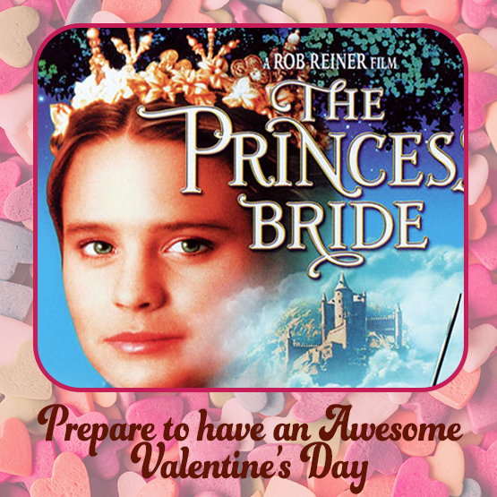 Picture of partial cover of "The Princess Bride" film and text stating "Prepare to have an Awesome Valentine's Day".