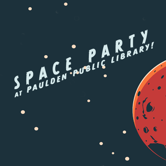 Dark blue background with stars and part of a red planet with the words "Space Party at Paulden Public Library!"