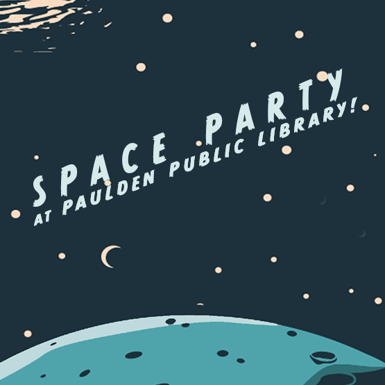 Dark blue background with stars, the top of a planet in the foreground, and the words, "Space Party at Paulden Public Library"