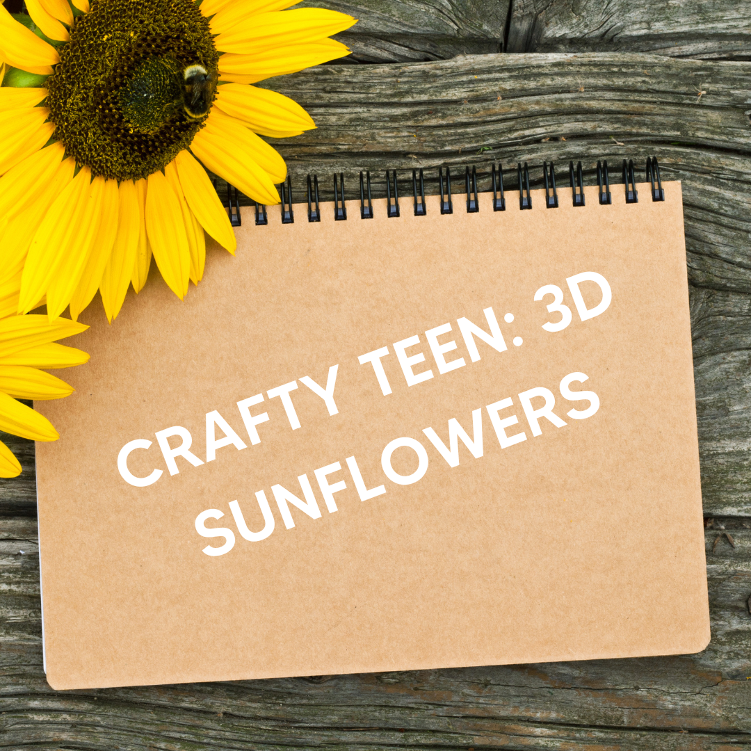Sunflower on a notebook with words: "Crafty Teen: 3D Sunflowers."