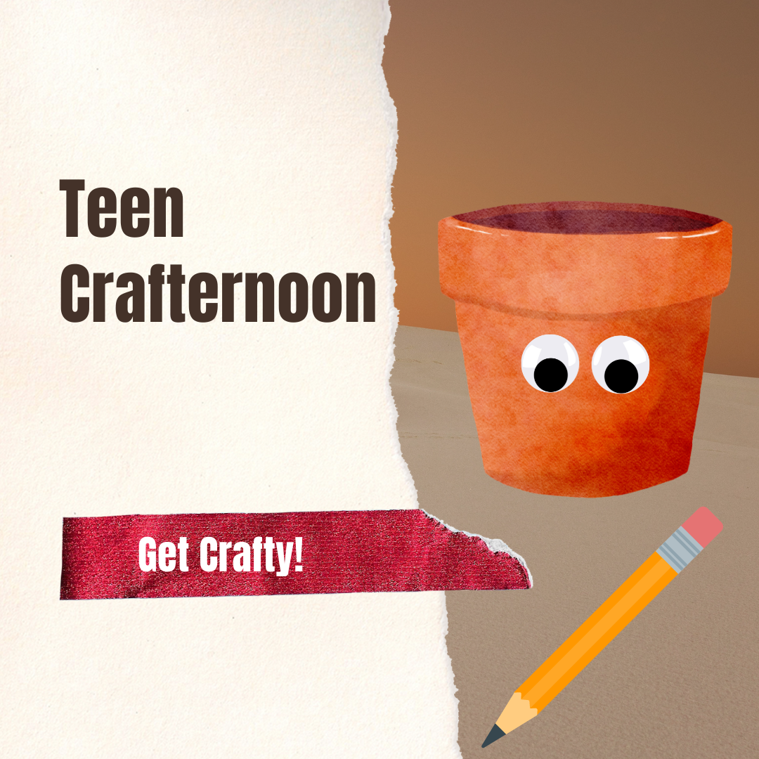 Says "Teen Crafternoon & Get Crafty." Clip art of plant pot with googly eyes.
