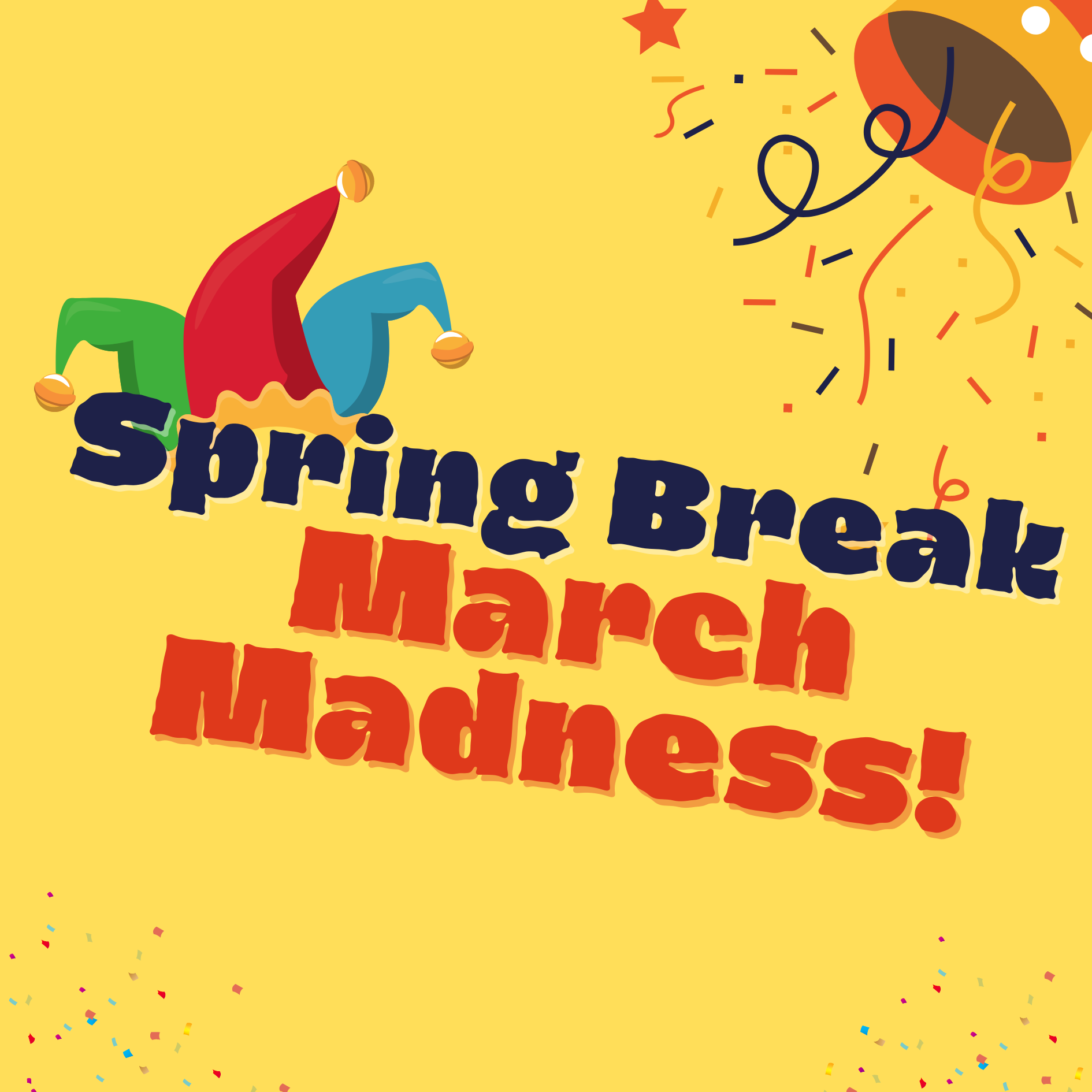 A jester's hat and confetti on a yellow background with the words, "Spring Break March Madness!"