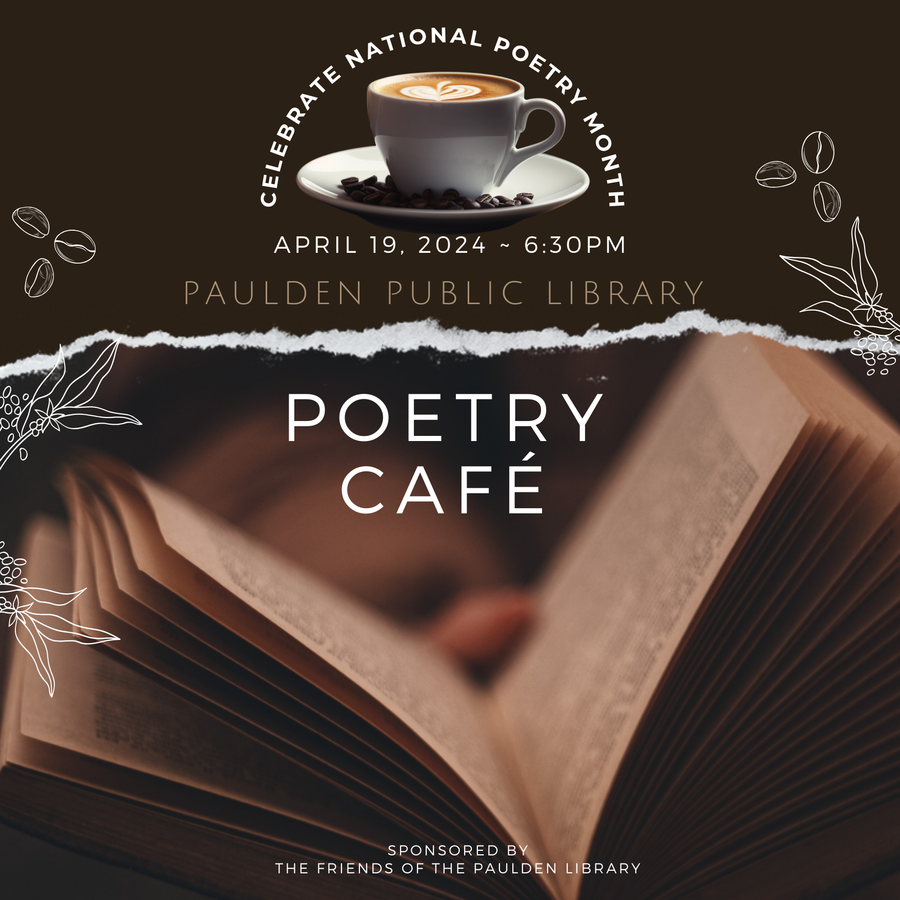 Black background with a cup of coffee at the top and an open book at the bottom with the words, "Celebrate National Poetry Month, April 19, 2024 6:30pm, Paulden Public Library, Poetry Café, Sponsored by the Friends of the Paulden Library"