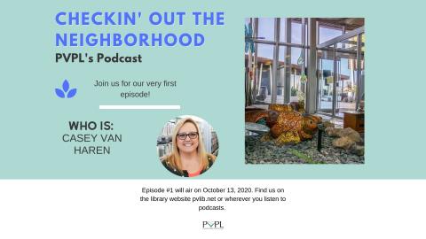 Checkin’ Out the Neighborhood PVPL’s Podcast – Who is: Casey Van Haren