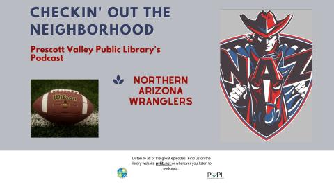 Checkin’ Out the Neighborhood PVPL’s Podcast – Northern Arizona Wranglers