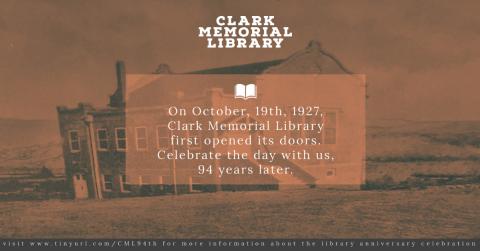 In the background is a picture of the Clark Memorial Library building from the early 1920's. Over the image is text that reads On October, 19th, 1927, Clark Memorial Library first opened its doors. Celebrate the day with us, 94 years later. visit www.tinyurl.com/CML94th  for more information about the library anniversary celebration"