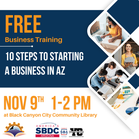 Free Business Training: 10 Steps to Startinga Business in AZ at the Black Canyon City Community Library November 9th from 1 to 2 PM