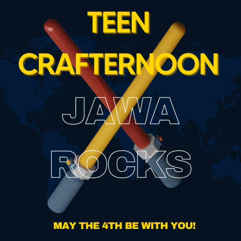 Says "Teen Crafternoon: Jawa Rocks - May the 4th Be With You." Has lightsabers in the background.