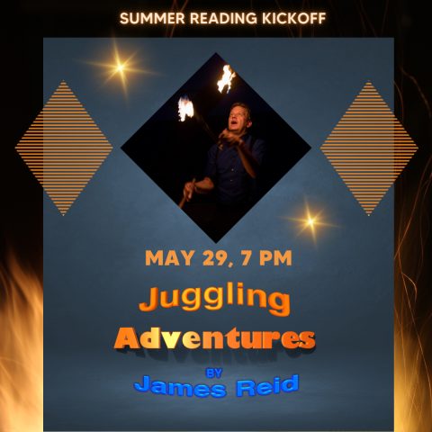 Photo of man juggling with fire at night. Words say: "Summer Reading Kickoff" and "Juggling Adventures by James Reid"