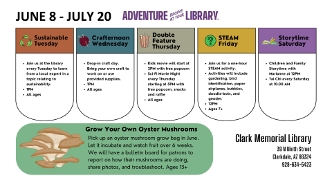 Weekly Summer Reading Events. Sustainable Tuesday at 1PM, Crafternoon Wednesday at 1PM, Double Feature Thursday inlcudes a Kids Movie at 2PM and Sci-Fi Movie at 5PM, STEAM Friday at 12PM, and Storytime Saturday at 12PM.