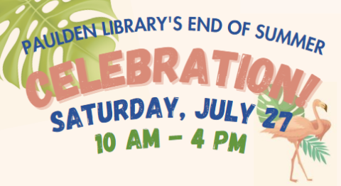 Paulden Library's End of Summer Celebration! Saturday, July 27, 10am - 4pm