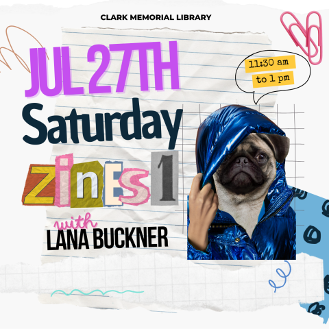 july 27th clark memorial library zines I with Lana Buckner