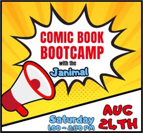 Yellow background with a megaphone and the words, "Comic Book Bootcamp with the Janimal. Saturday Aug 24th 1:00-2:30pm"