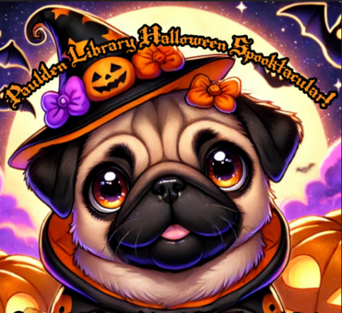 A cartoon image of a pug wearing a witch's hat with bows and a jack-o-lantern on the brim, and the words "Paulden Library Halloween Spooktacular!"