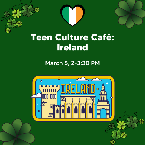 Teen Culture Cafe: Ireland poster with a green clover background and clip art of a castle that says Ireland.