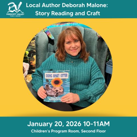photo of a woman wearing a teal sweater holding a book titled "Doing What I Otter". Text at the top reads Local Author Deborah Malone: Story Reading and Craft. Text at the bottom reads January 20, 2026 10-11AM Children's Program Room, Second Floor. There is a logo for the Prescott Valley Public Library.