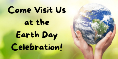 Visit Us at the Earth Day Celebration