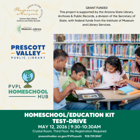A family studying together at a table in front of a bookshelf, a graphic designed globe above text PVPL homeschool hub on an ivory background. There is a text banner that reads “Homeschool / Education Kit Test-Drive, May 12, 2026, 9:30-10:30AM Crystal Room, Third Floor. No Registration Required". This grant funded project is supported by the Arizona State Library, Archives & Public Records, a division of the Secretary of State, with federal funds from the Institute of Museum and Library Services.