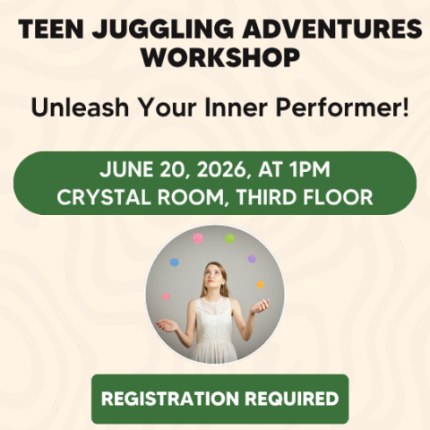 Teen Juggling Adventures Workshop on June 20, 2026, at 1 PM in the Crystal Room, third floor. Registration required.