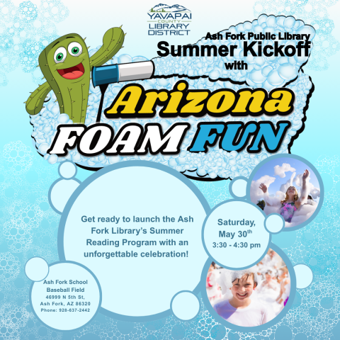 Get ready to launch the Ash Fork Library's Summer Reading Program with an unforgettable celebration!  Graham Rogers from Arizona Foam Fun will take over the Ash Fork School baseball field with mountains of foam and high-energy fun.  We'll have water guns, beach balls, and plenty of bubbly excitement to get summer started right.  Bring your friends, wear clothes you don't mind getting wet, and come ready to play.  A perfect way to kick off a season full of reading and adventure.