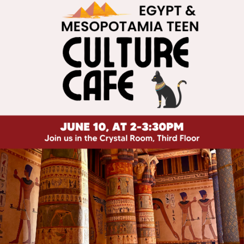 Egypt & Mesopotamia Teen Culture Cafe. June 10, 2:00–3:30 PM, Crystal Room, Third Floor. Includes imagery of pyramids and Egyptian temple ruins.