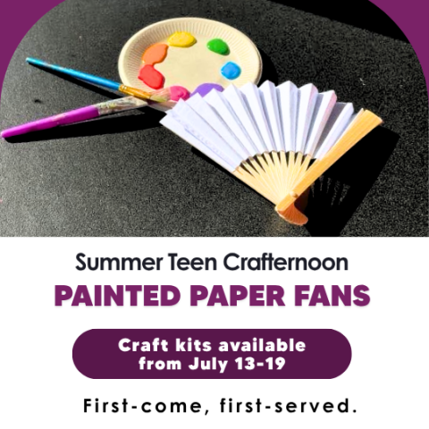 Summer Teen Crafternoon Painted Paper Fans craft kits featuring a fan craft available July 13-19, first come served