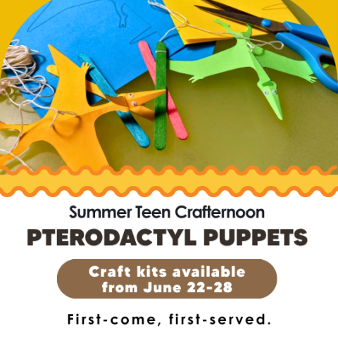 Summer Teen Crafternoon Pterodactyl Puppets craft kits featuring a Pterodactyl Puppet craft available June 22-28, first come served