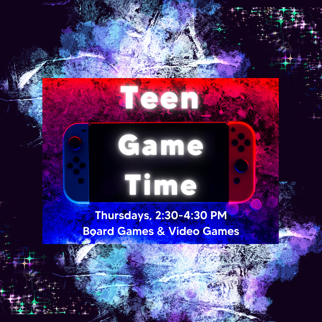 Video Game Poster with words: Teen Game Time, Thursdays, 2:30-4:30 PM