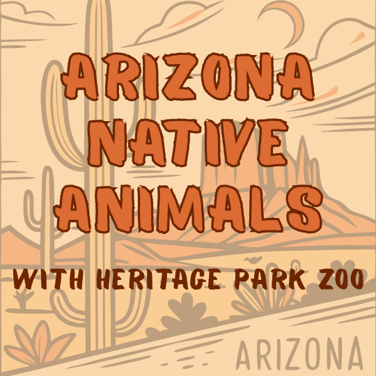 graphic that reads: Arizona Native Animals with Heritage Park Zoo